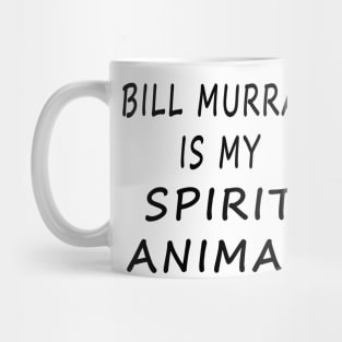 Bill Murray Is My Spirit Animal Mug